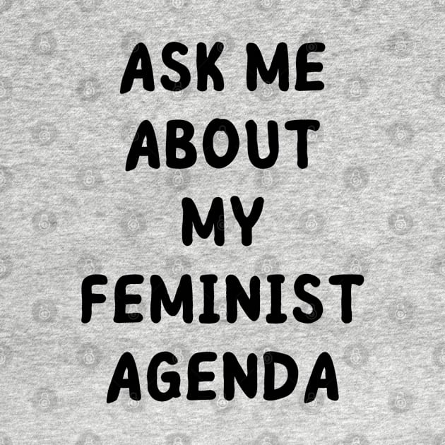 ask me about my feminist agenda by mdr design